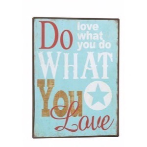 Metal skilt Do What You Love - Love What You Do 26x35cm